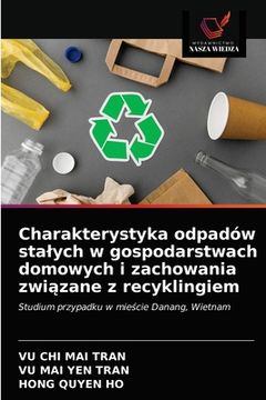 portada Charakterystyka odpadów stalych w gospodarstwach domowych i zachowania związane z recyklingiem (en Polaco)
