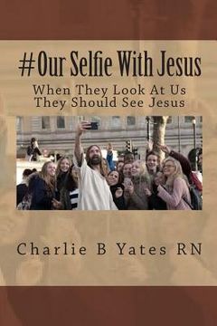 portada #Our Selfie With Jesus: When They Look At Us They Should See Jesus (en Inglés)