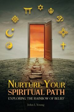 portada Nurture Your Spiritual Path: Exploring the Rainbow of Belief (en Inglés)
