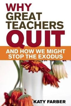 portada Why Great Teachers Quit and How We Might Stop the Exodus (en Inglés)