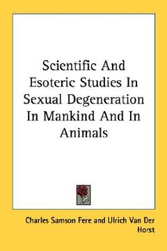 portada scientific and esoteric studies in sexual degeneration in mankind and in animals (in English)