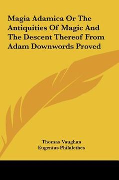 portada magia adamica or the antiquities of magic and the descent thereof from adam downwords proved (in English)