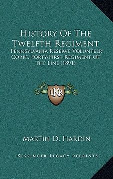 portada history of the twelfth regiment: pennsylvania reserve volunteer corps, forty-first regiment of the line (1891) (en Inglés)