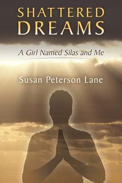 portada Shattered Dreams: A Girl Named Silas and Me (en Inglés)