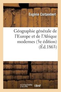 portada Géographie Générale de l'Europe Et de l'Afrique Modernes (5e Édition) (Éd.1863) (in French)