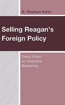 portada Selling Reagan's Foreign Policy: Going Public vs. Executive Bargaining (en Inglés)
