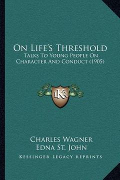 portada on life's threshold: talks to young people on character and conduct (1905) (en Inglés)