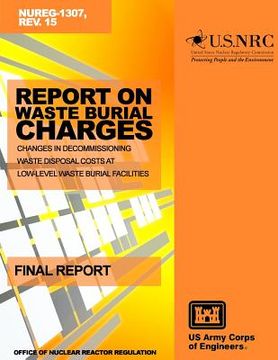 portada Report on Waste Burial Charges: Changes in Decommissioning Waste Disposal Costs at Low-Level Waste Burial Facilities (en Inglés)
