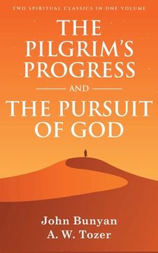 portada The Pilgrim's Progress and The Pursuit of God: Two Spiritual Classics in One Volume (en Inglés)