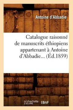 portada Catalogue Raisonné de Manuscrits Éthiopiens Appartenant À Antoine d'Abbadie (Éd.1859) (en Francés)