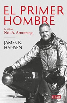 portada El Primer Hombre. La Vida de Neil A. Armstrong / First Man: The Life of Neil A. Armstrong