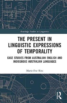 portada The Present in Linguistic Expressions of Temporality: Case Studies From Australian English and Indigenous Australian Languages (Routledge Studies in Linguistics) (en Inglés)