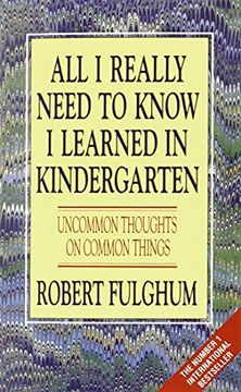 portada All I Really Need to Know I Learned in Kindergarten: Uncommon Thoughts on Common Things