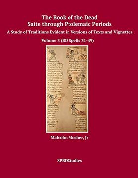 portada The Book of the Dead, Saite Through Ptolemaic Periods: A Study of Traditions Evident in Versions of Texts and Vignettes: Volume 3 (Volume 3 (bd Spells 31-49)) (in English)