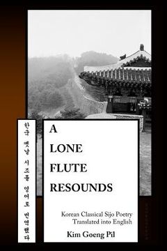 portada A Lone Flute Resounds: Korean Classical Sijo Poetry Translated into English (in English)