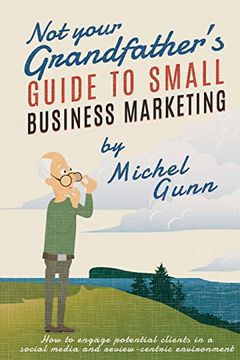 portada Not Your Grandfather's Guide to Small Business Marketing (en Inglés)