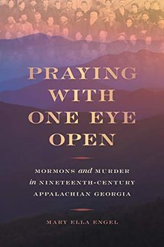 portada Praying With one eye Open: Mormons and Murder in Nineteenth-Century Appalachian Georgia (en Inglés)