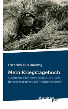 portada Friedrich Karl Doering: Mein Kriegstagebuch: Aufzeichnungen eines Pastors 1940-1943. Herausgegeben von Karl-Michael Doering (en Alemán)