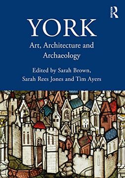 portada York: Art, Architecture and Archaeology (The British Archaeological Association Conference Transactions) (en Inglés)