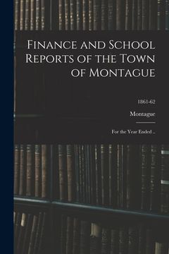 portada Finance and School Reports of the Town of Montague: for the Year Ended ..; 1861-62 (in English)