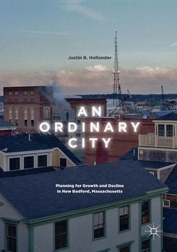 portada An Ordinary City: Planning for Growth and Decline in New Bedford, Massachusetts