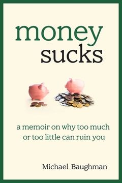 portada Money Sucks: A Memoir on Why Too Much or Too Little Can Ruin You (en Inglés)