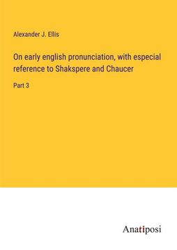 portada On Early English Pronunciation, With Especial Reference to Shakspere and Chaucer: Part 3 (en Inglés)