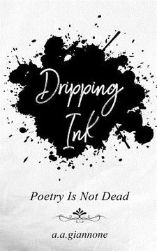 portada Dripping Ink: Poetry Is Not Dead (en Inglés)