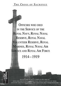 portada CROSS OF SACRIFICE. Vol. 2: Officers Who Died in the Service of the Royal Navy, RNR, RNVR, RM, RNAS and RAF, 1914-1919. (en Inglés)