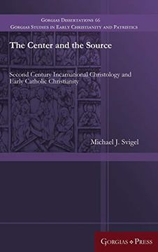 portada The Center and the Source: Second Century Incarnational Christology and Early Catholic Christianity (Gorgias Studies in Early Christianity and Patristi) (en Inglés)