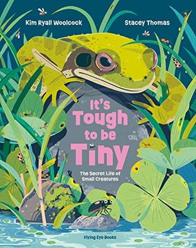 portada It's Tough to be Tiny: The Secret Life of Small Creatures (en Inglés)