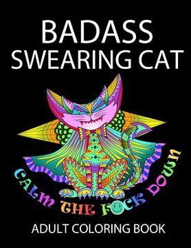 portada Badass Swearing Cat: Calm the F*ck Down (en Inglés)