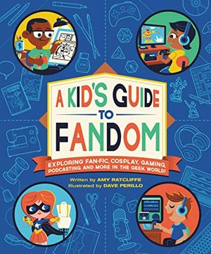 portada A Kid'S Guide to Fandom: Exploring Fan-Fic, Cosplay, Gaming, Podcasting, and More in the Geek World! (en Inglés)
