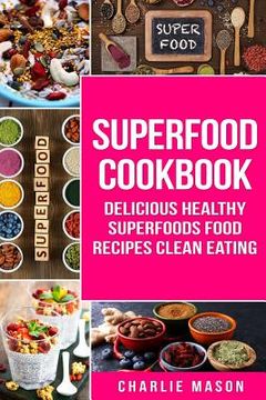 portada Superfood Cookbook Delicious Healthy Superfoods Food Recipes Clean Eating: Delicious Healthy Superfoods Food (in English)