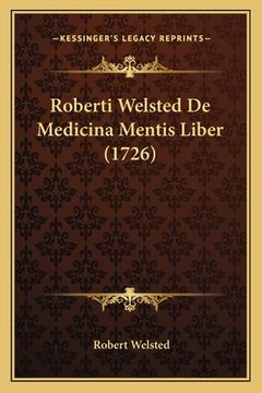 portada Roberti Welsted De Medicina Mentis Liber (1726) (en Latin)
