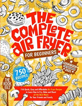 portada The Complete Air Fryer Cookbook for Beginners 2021: 750 Quick, Easy and Affordable Air Fryer Recipes to Learn How to Fry, Bake and Roast all the Best (en Inglés)