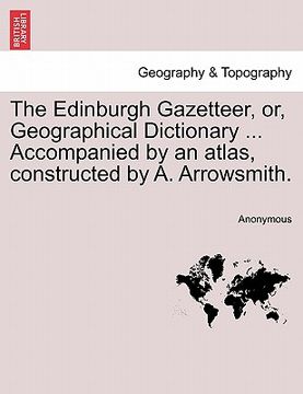 portada the edinburgh gazetteer, or, geographical dictionary ... accompanied by an atlas, constructed by a. arrowsmith. volume the fifth. (en Inglés)