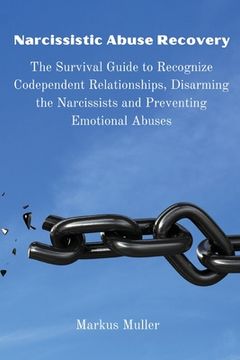 portada Narcissistic Abuse Recovery: The Survival Guide to Recognize Codependent Relationships, Disarming the Narcissists and Preventing Emotional Abuses 