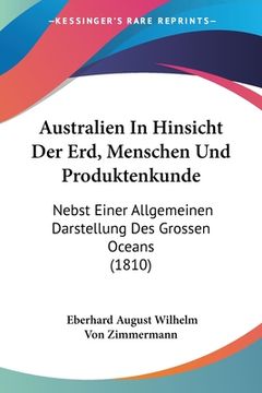 portada Australien In Hinsicht Der Erd, Menschen Und Produktenkunde: Nebst Einer Allgemeinen Darstellung Des Grossen Oceans (1810) (en Alemán)