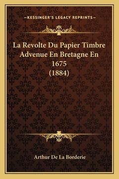 portada La Revolte Du Papier Timbre Advenue En Bretagne En 1675 (1884) (en Francés)