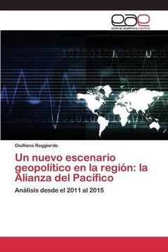 portada Un nuevo escenario geopolítico en la región: la Alianza del Pacífico: Análisis desde el 2011 al 2015 (Spanish Edition)