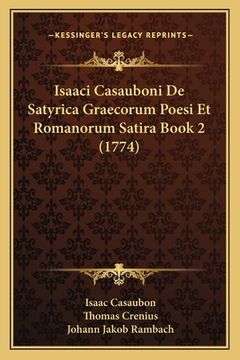 portada Isaaci Casauboni De Satyrica Graecorum Poesi Et Romanorum Satira Book 2 (1774) (en Latin)