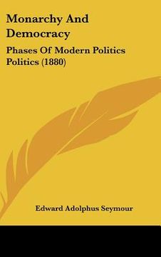 portada monarchy and democracy: phases of modern politics politics (1880) (en Inglés)