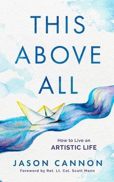 portada This Above All: How to Live an Artistic Life (in English)