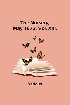 portada The Nursery, May 1873, Vol. XIII. (en Inglés)