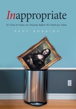 portada Inappropriate: It's Time to Value Our Treasure Before We Trash Our Value