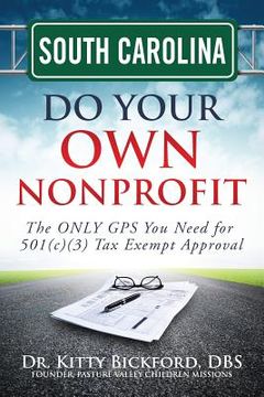 portada South Carolina Do Your Own Nonprofit: The ONLY GPS You Need for 501c3 Tax Exempt Approval (en Inglés)