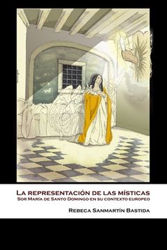 portada La representación de las místicas: Sor María de Santo Domingo en su contexto europeo