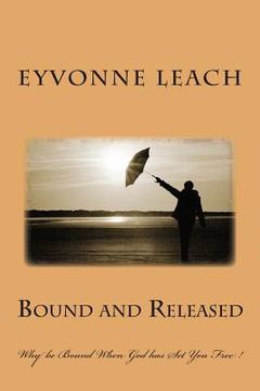 portada Bound and Released: Why be Bound When God has Set You Free ! (en Inglés)