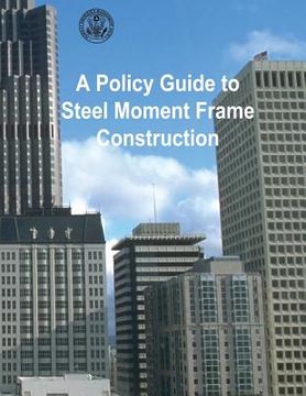 portada A Policy Guide to Steel Moment-Frame Construction (en Inglés)